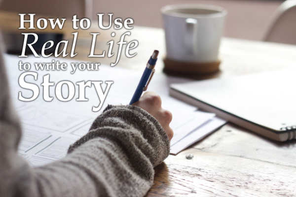 How to use real life to write your story
