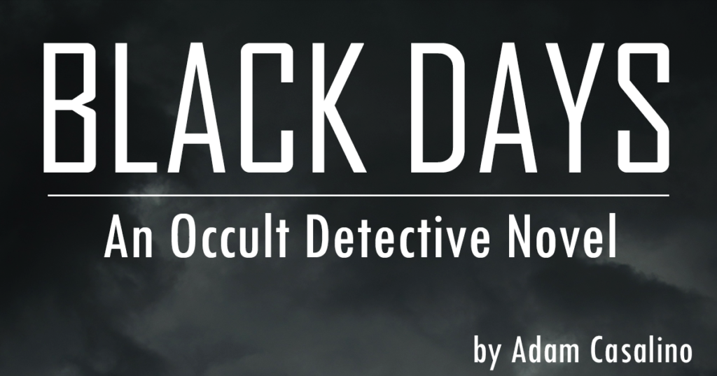 Black Days An Occult Detective Novel by Adam Casalino